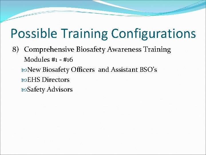 Possible Training Configurations 8) Comprehensive Biosafety Awareness Training Modules #1 - #16 New Biosafety