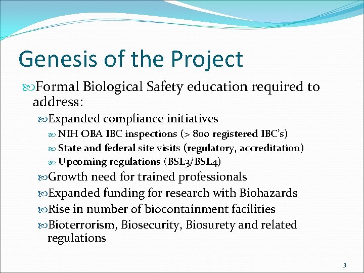 Genesis of the Project Formal Biological Safety education required to address: Expanded compliance initiatives