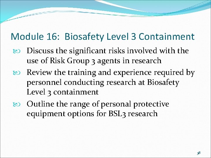 Module 16: Biosafety Level 3 Containment Discuss the significant risks involved with the use