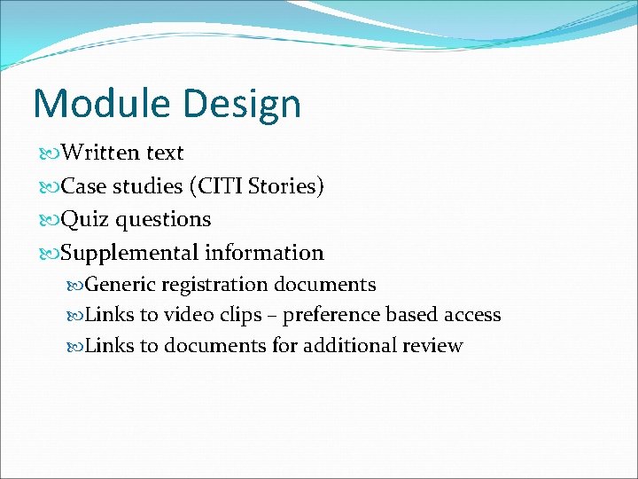 Module Design Written text Case studies (CITI Stories) Quiz questions Supplemental information Generic registration