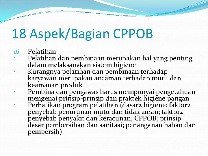 18 Aspek/Bagian CPPOB 16. Pelatihan dan pembinaan merupakan hal yang penting dalam melaksanakan sistem