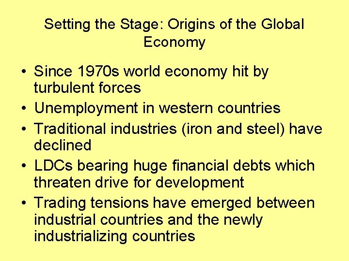 Setting the Stage: Origins of the Global Economy • Since 1970 s world economy