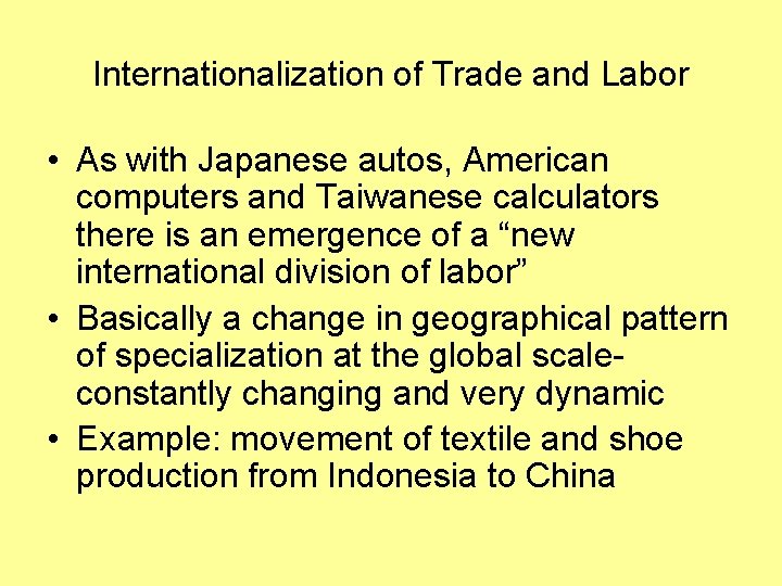 Internationalization of Trade and Labor • As with Japanese autos, American computers and Taiwanese