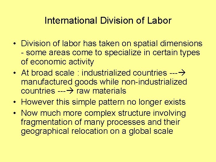 International Division of Labor • Division of labor has taken on spatial dimensions -