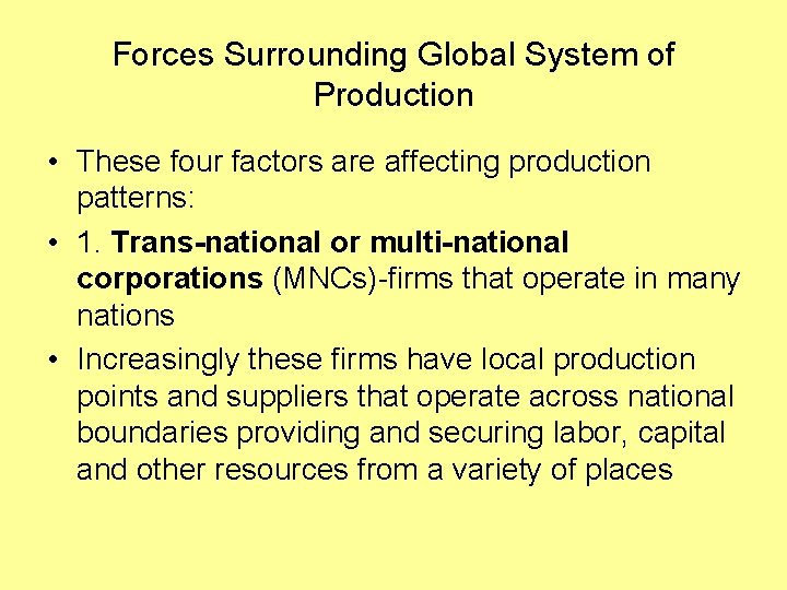 Forces Surrounding Global System of Production • These four factors are affecting production patterns:
