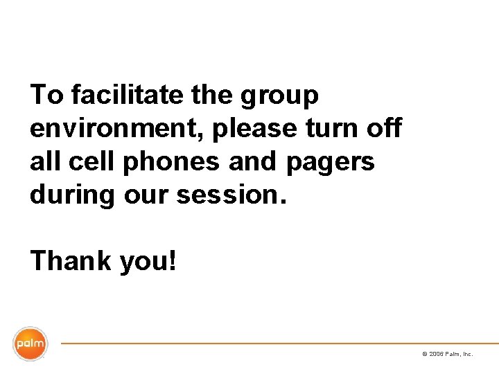 To facilitate the group environment, please turn off all cell phones and pagers during