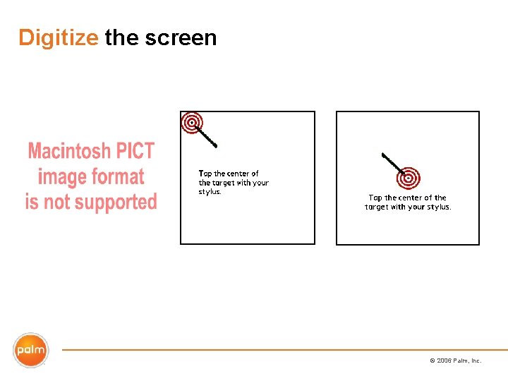 Digitize the screen © 2006 Palm, Inc. 