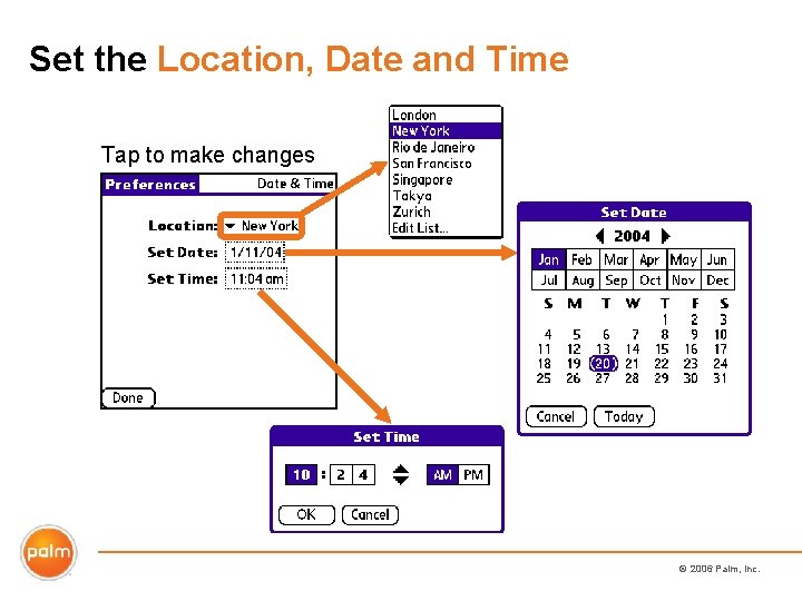 Set the Location, Date and Time Tap to make changes © 2006 Palm, Inc.