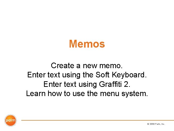 Memos Create a new memo. Enter text using the Soft Keyboard. Enter text using