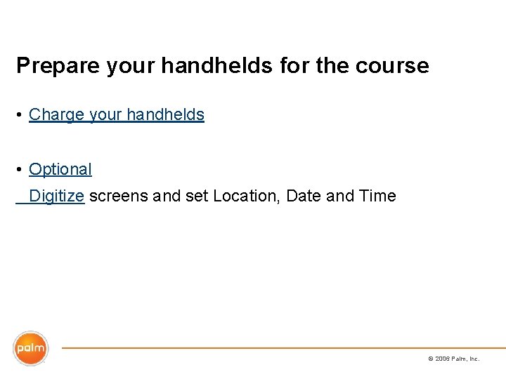 Prepare your handhelds for the course • Charge your handhelds • Optional Digitize screens