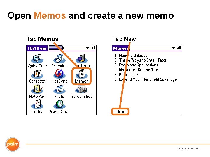 Open Memos and create a new memo Tap Memos Tap New © 2006 Palm,