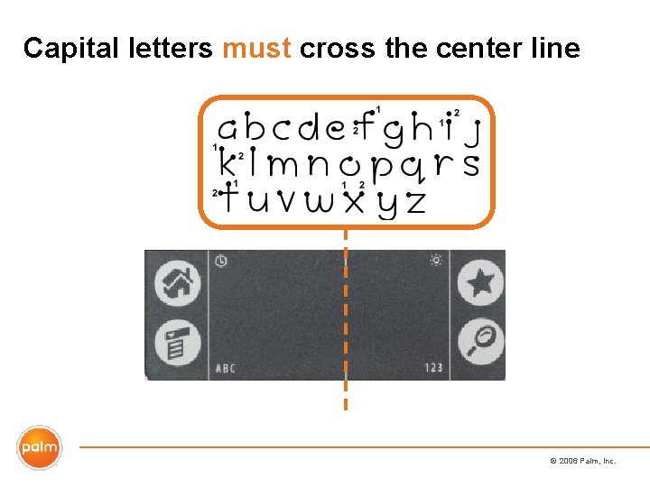 Capital letters must cross the center line © 2006 Palm, Inc. 