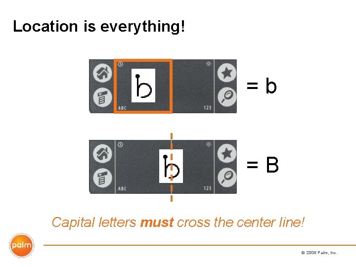 Location is everything! =b =B Capital letters must cross the center line! © 2006