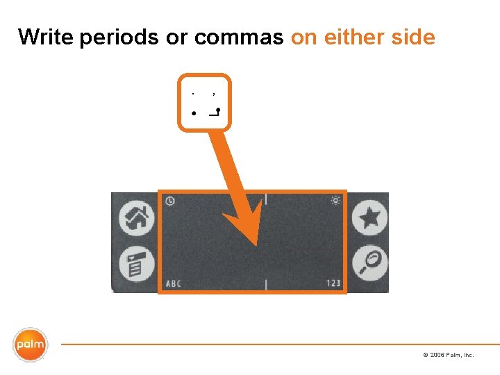 Write periods or commas on either side © 2006 Palm, Inc. 