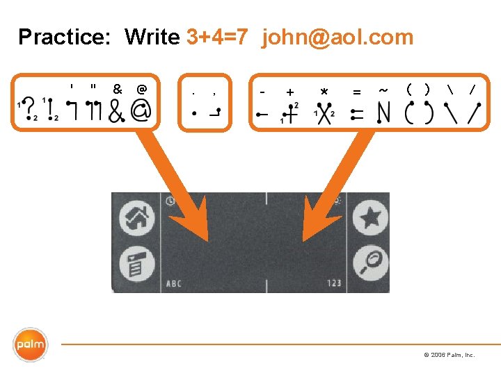 Practice: Write 3+4=7 john@aol. com © 2006 Palm, Inc. 