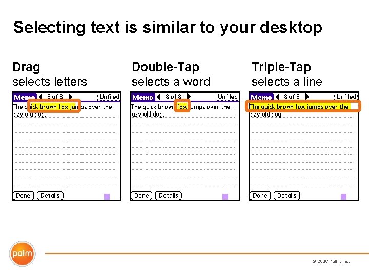 Selecting text is similar to your desktop Drag selects letters Double-Tap selects a word
