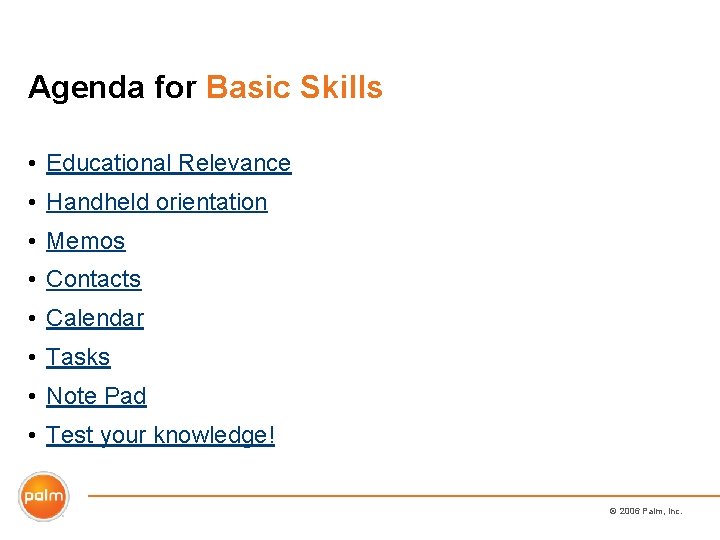 Agenda for Basic Skills • Educational Relevance • Handheld orientation • Memos • Contacts