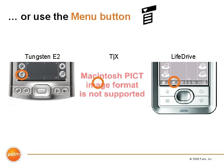 … or use the Menu button Tungsten E 2 T|X Life. Drive © 2006