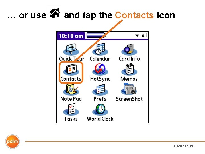 … or use and tap the Contacts icon © 2006 Palm, Inc. 