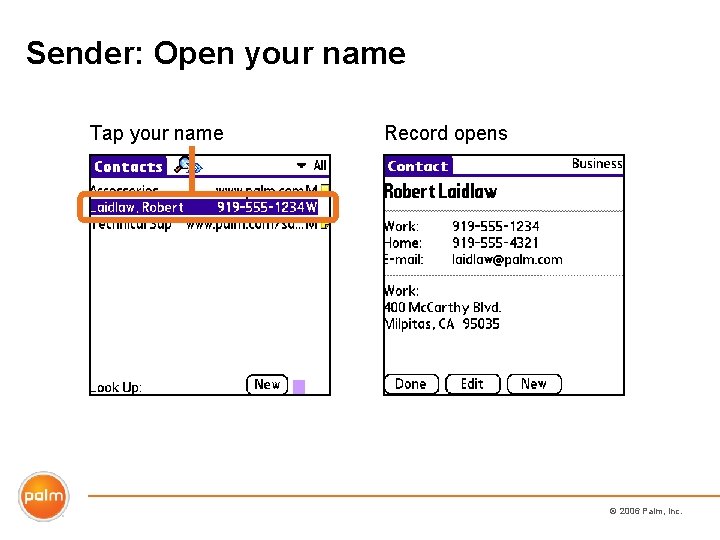Sender: Open your name Tap your name Record opens © 2006 Palm, Inc. 