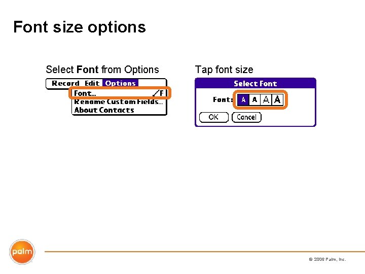 Font size options Select Font from Options Tap font size © 2006 Palm, Inc.