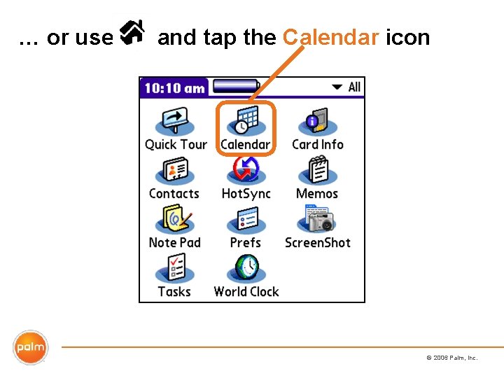 … or use and tap the Calendar icon © 2006 Palm, Inc. 