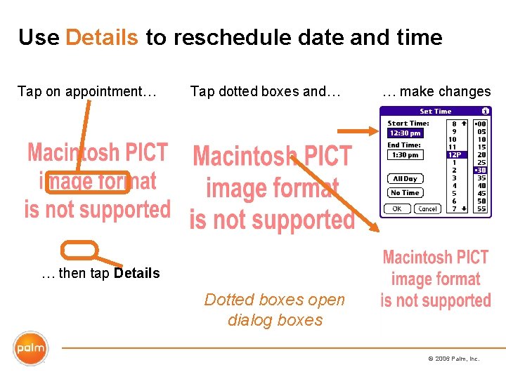 Use Details to reschedule date and time Tap on appointment… Tap dotted boxes and…