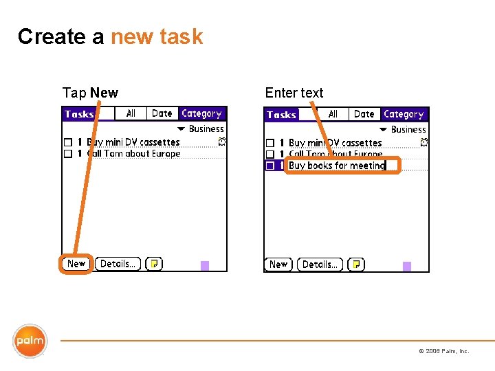 Create a new task Tap New Enter text © 2006 Palm, Inc. 