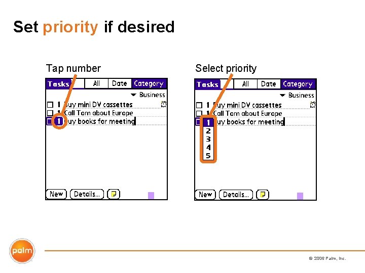 Set priority if desired Tap number Select priority © 2006 Palm, Inc. 