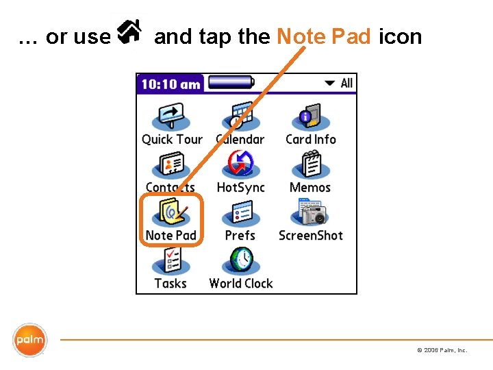 … or use and tap the Note Pad icon © 2006 Palm, Inc. 