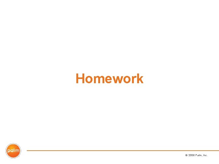 Homework © 2006 Palm, Inc. 