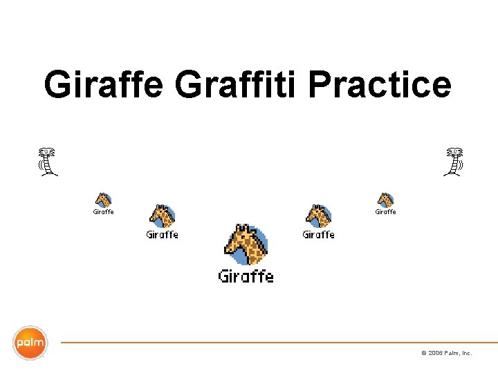 Giraffe Graffiti Practice © 2006 Palm, Inc. 