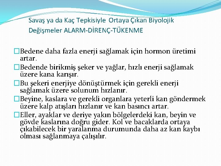 Savaş ya da Kaç Tepkisiyle Ortaya Çıkan Biyolojik Değişmeler ALARM-DİRENÇ-TÜKENME �Bedene daha fazla enerji