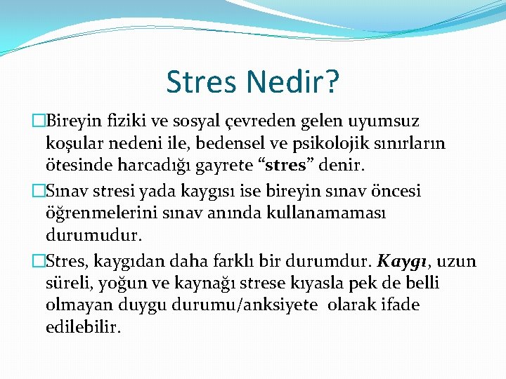 Stres Nedir? �Bireyin fiziki ve sosyal çevreden gelen uyumsuz koşular nedeni ile, bedensel ve