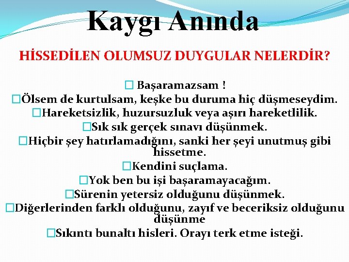 Kaygı Anında HİSSEDİLEN OLUMSUZ DUYGULAR NELERDİR? � Başaramazsam ! �Ölsem de kurtulsam, keşke bu