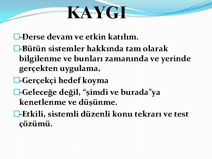 KAYGI �-Derse devam ve etkin katılım. �-Bütün sistemler hakkında tam olarak bilgilenme ve bunları