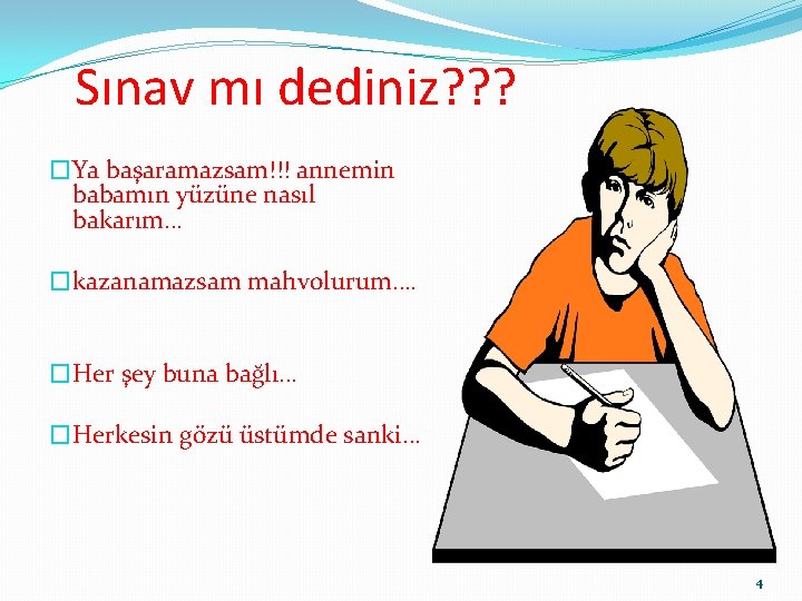 Sınav mı dediniz? ? ? �Ya başaramazsam!!! annemin babamın yüzüne nasıl bakarım… �kazanamazsam mahvolurum….