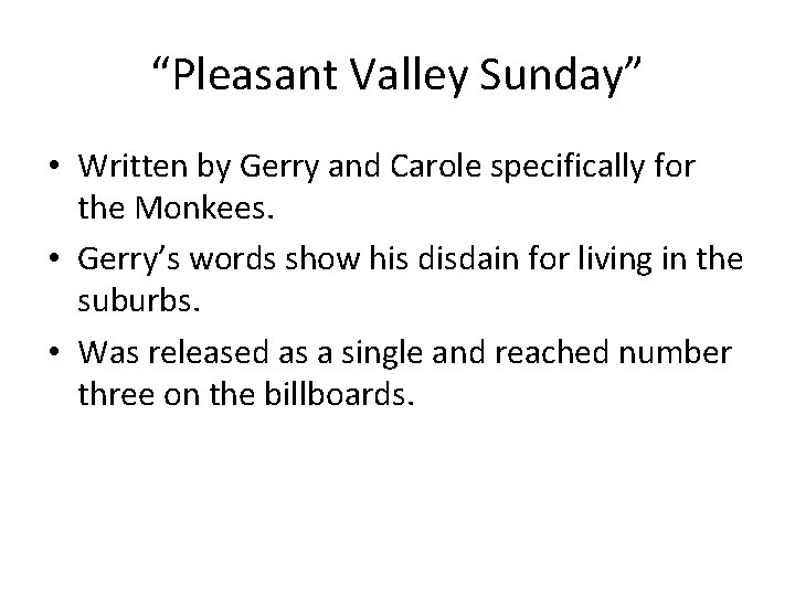 “Pleasant Valley Sunday” • Written by Gerry and Carole specifically for the Monkees. •