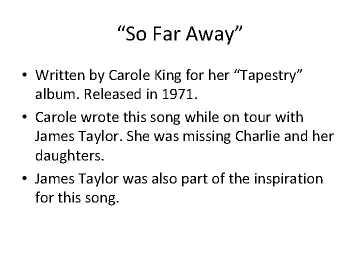 “So Far Away” • Written by Carole King for her “Tapestry” album. Released in