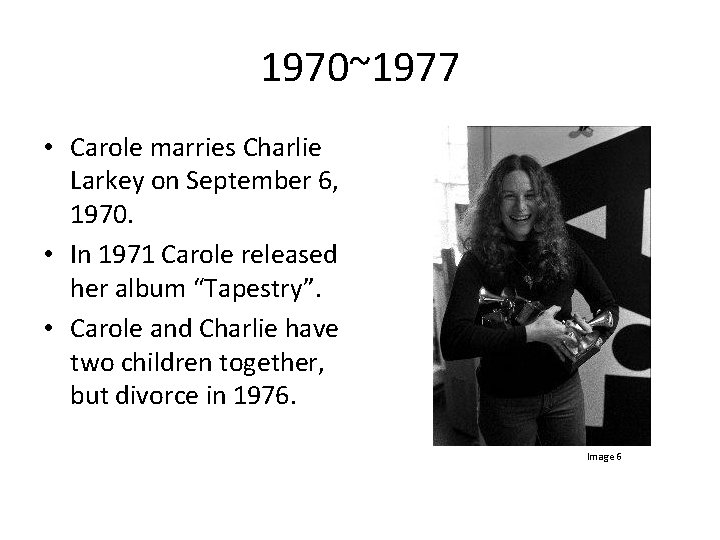 1970~1977 • Carole marries Charlie Larkey on September 6, 1970. • In 1971 Carole