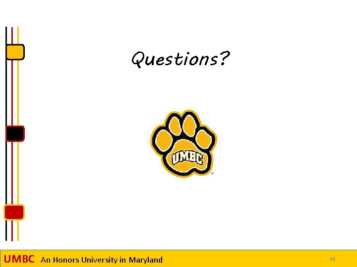 Questions? UMBC An Honors University in Maryland 48 