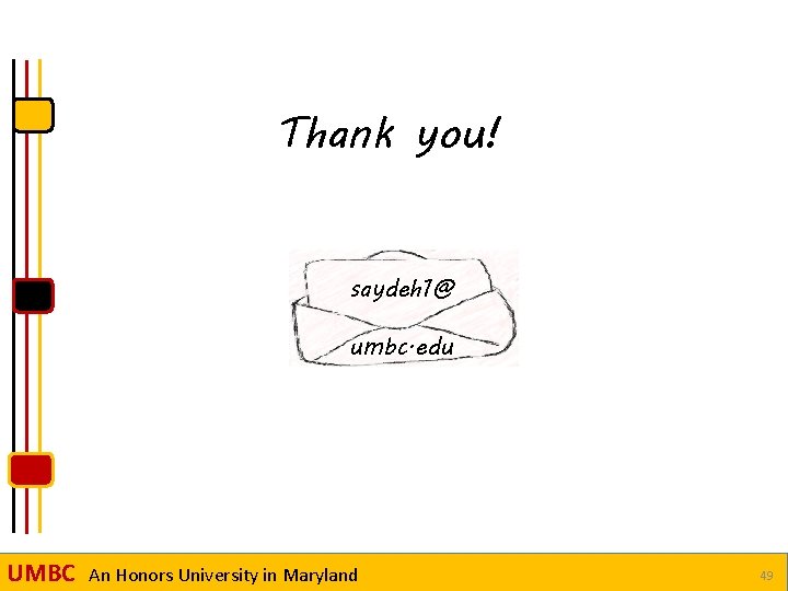 Thank you! saydeh 1@ umbc. edu UMBC An Honors University in Maryland 49 
