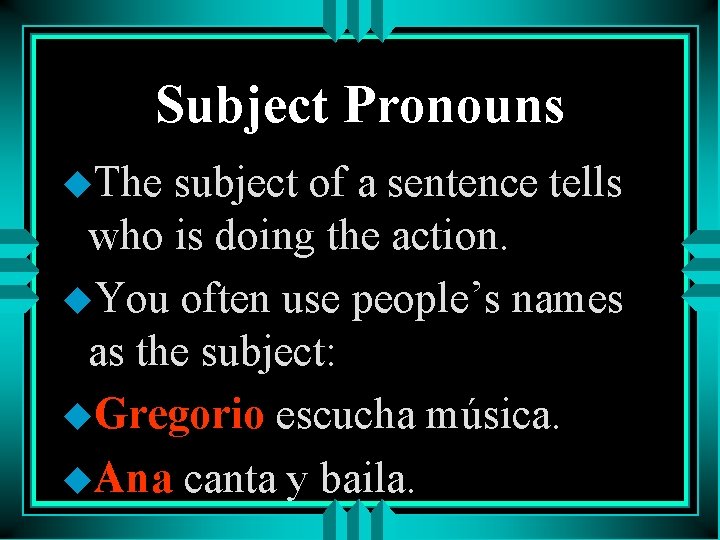 Subject Pronouns u. The subject of a sentence tells who is doing the action.