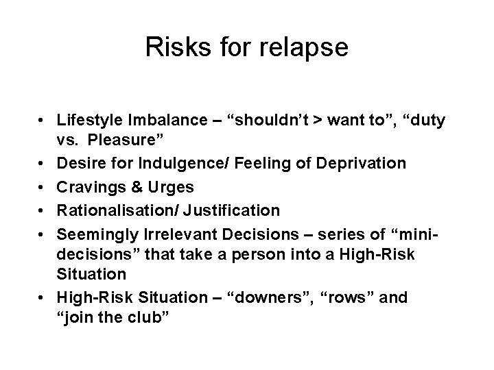 Risks for relapse • Lifestyle Imbalance – “shouldn’t > want to”, “duty vs. Pleasure”