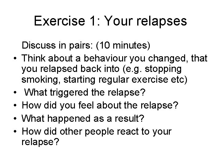 Exercise 1: Your relapses • • • Discuss in pairs: (10 minutes) Think about
