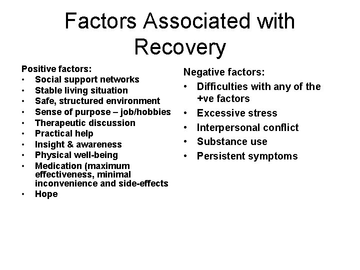 Factors Associated with Recovery Positive factors: • Social support networks • Stable living situation