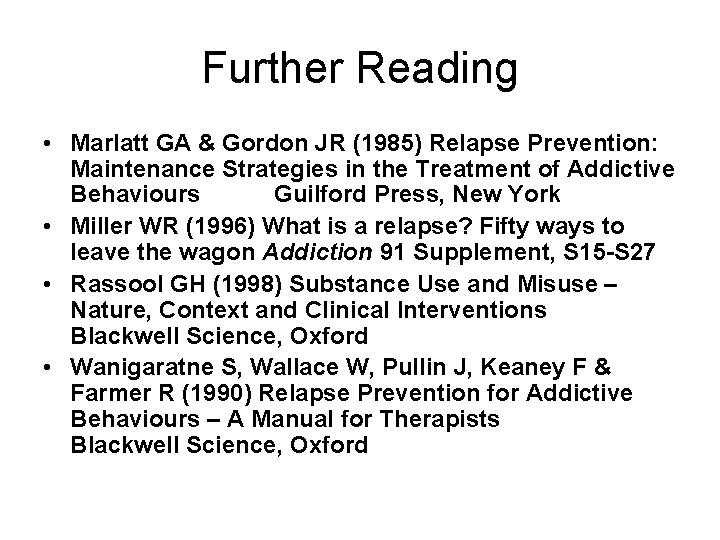 Further Reading • Marlatt GA & Gordon JR (1985) Relapse Prevention: Maintenance Strategies in