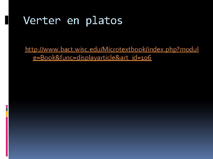 Verter en platos http: //www. bact. wisc. edu/Microtextbook/index. php? modul e=Book&func=displayarticle&art_id=106 