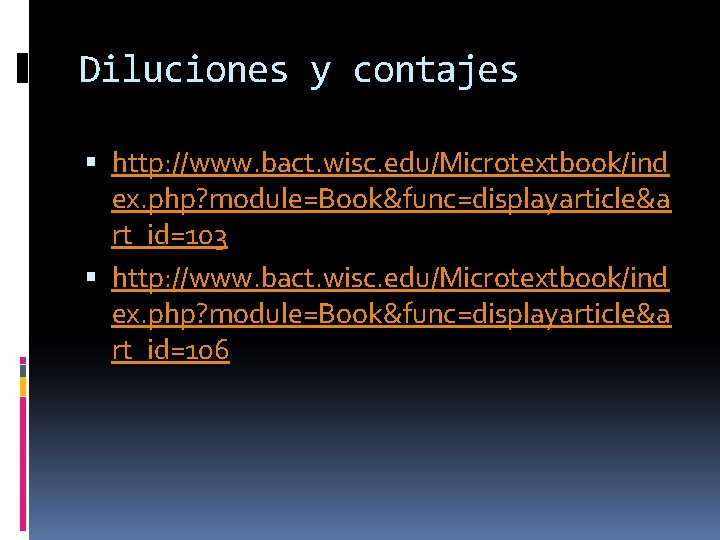 Diluciones y contajes http: //www. bact. wisc. edu/Microtextbook/ind ex. php? module=Book&func=displayarticle&a rt_id=103 http: //www.