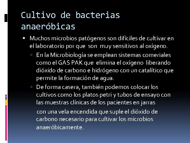 Cultivo de bacterias anaeróbicas Muchos microbios patógenos son difíciles de cultivar en el laboratorio